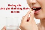 [Hướng dẫn]: Cách sử dụng thuốc phá thai an toàn và hiệu quả