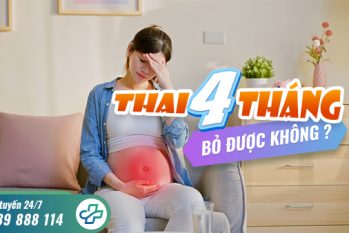 Thai 4 tháng bỏ được không? Địa chỉ phá thai an toàn tại TPHCM