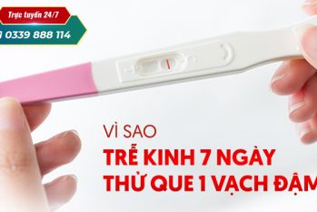Trễ kinh 7 ngày thử que 1 vạch đậm: Có thai hay dấu hiệu bệnh lý?