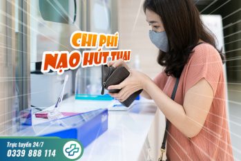 Chi phí nạo hút thai bao nhiêu tiền? Có đắt không?
