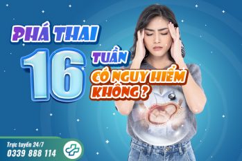 Bác sĩ Sản Phụ khoa giải đáp phá thai 16 tuần và lưu ý cần biết