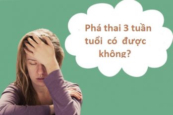 Phá thai 3 tuần bằng phương pháp nào an toàn hiệu quả?