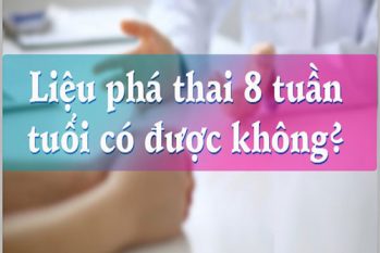 Bỏ thai 8 tuần có được không – Địa chỉ bỏ thai tại TPHCM