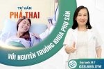 Tư vấn phá thai với Nguyên Trưởng khoa Phụ sản hơn 35 năm kinh nghiệm