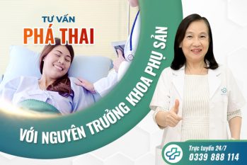 Tư vấn phá thai với Nguyên Trưởng khoa Phụ sản hơn 35 năm kinh nghiệm