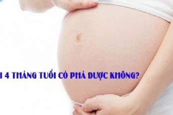 Phá thai 4 tháng có được không? Giải đáp từ chuyên gia