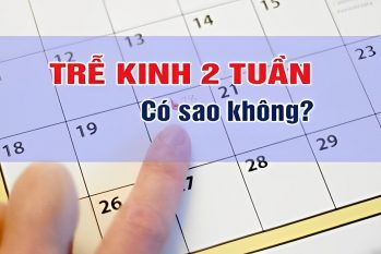 Trễ kinh 2 tuần thử que 2 vạch – Cần phải làm gì?